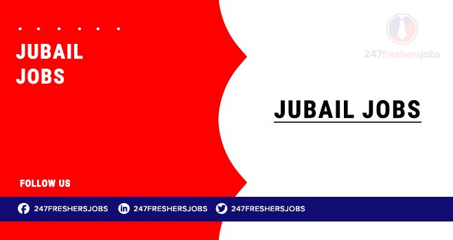 Jubail Jobs | Vacancies for Freshers and Experienced Workers